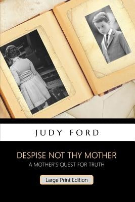 Despise not thy Mother: A widow's quest for truth by Ford, Judy