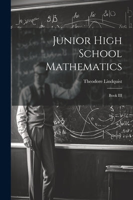 Junior High School Mathematics: Book III by Lindquist, Theodore