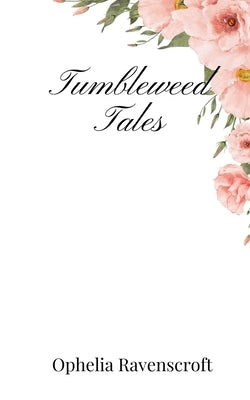 Tumbleweed Tales by Ravenscroft, Ophelia