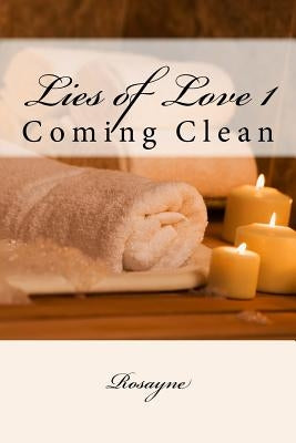 Lies of Love 1: Coming Clean by Rosayne