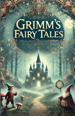 Grimms' Fairy Tales(Illustrated) by Grimm, Jacob And Wilhalm