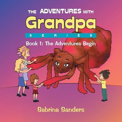The Adventures with Grandpa Series: Book 1: The Adventures Begin by Sanders, Sabrina