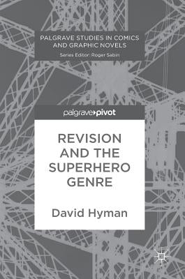 Revision and the Superhero Genre by Hyman, David
