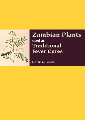 Zambian Plants Used as Traditional Fever Cures by Fowler, Dennis G.