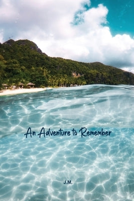 An Adventure to Remember by J. M.