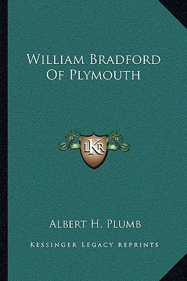 William Bradford Of Plymouth by Plumb, Albert H.