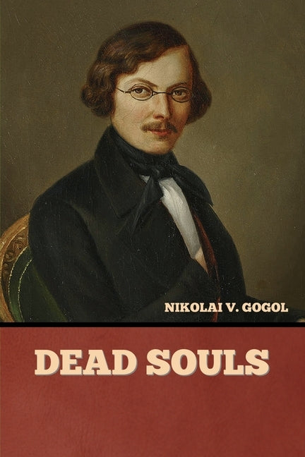 Dead Souls by Gogol, Nikolai Vasil'evich