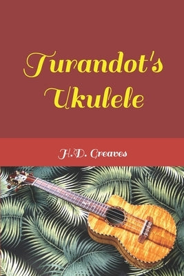 Turandot's Ukulele by Greaves, H. D.