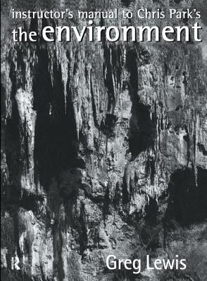 Instructor's Manual to Chris Park's the Environment by Lewis, Greg