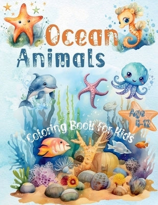 Ocean Animals Coloring Book for Kids Age 4-12: 45+ Coloring Pages with Underwater Sea Animals by Marissa Maxwell