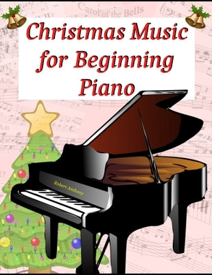 Christmas Music for Beginning Piano by Anthony, Robert