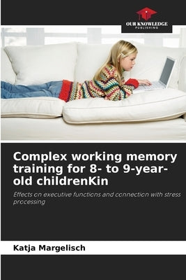 Complex working memory training for 8- to 9-year-old childrenKin by Margelisch, Katja
