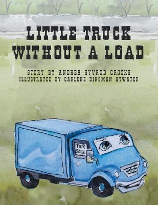 Little Truck Without a Load by Crooks, Andrea Syvrud