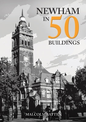 Newham in 50 Buildings by Batten, Malcolm