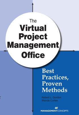The Virtual Project Management Office: Best Practices, Proven Methods by Gordon, Robert L.