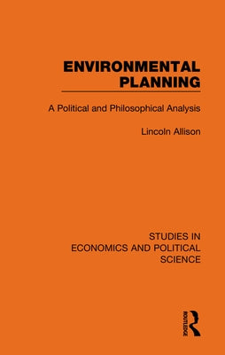 Environmental Planning: A Political and Philosophical Analysis by Allison, Lincoln