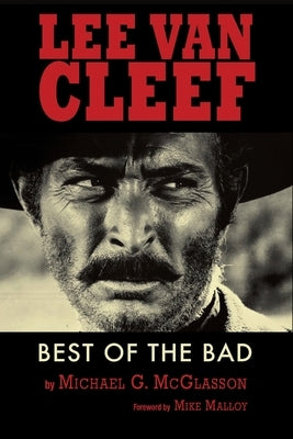 Lee Van Cleef - Best of the Bad by McGlasson, Michael G.