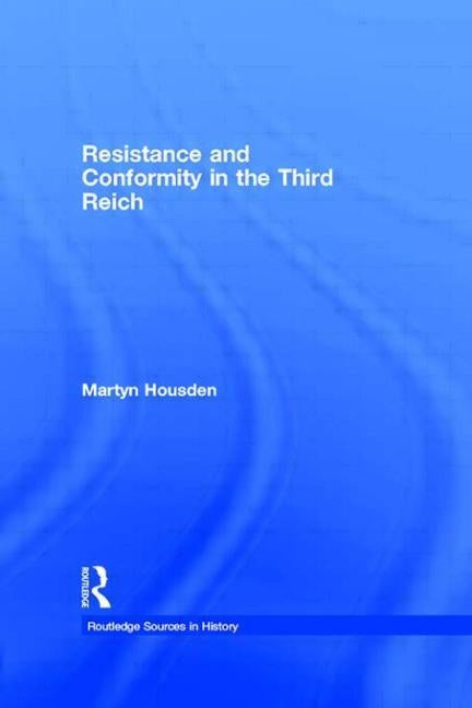 Resistance and Conformity in the Third Reich by Housden, Martyn