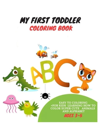 My First Toddler Coloring Book: Fun with Letters, Shapes, Colors, and Animals! (Kids coloring activity books) by Publishing, Rayan