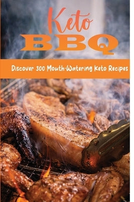 Keto BBQ: Discover 300 Mouth-Watering Keto Recipes by Nasta, Jarrod