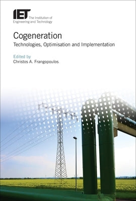 Cogeneration: Technologies, Optimization and Implementation by Frangopoulos, Christos A.