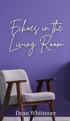 Echoes in the Living Room by Whitmore, Dean