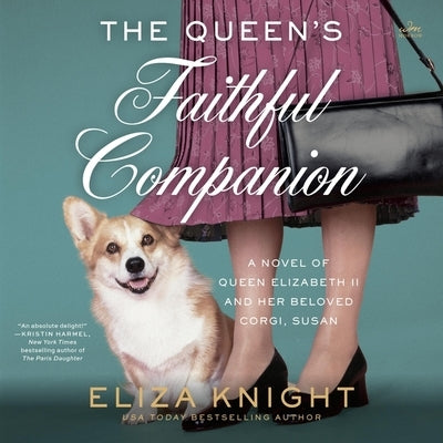 The Queen's Faithful Companion: A Novel of Queen Elizabeth II and Her Beloved Corgi, Susan by Knight, Eliza