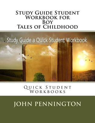 Study Guide Student Workbook for Boy Tales of Childhood: Quick Student Workbooks by Pennington, John