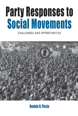 Party Responses to Social Movements: Challenges and Opportunities by Piccio, Daniela R.