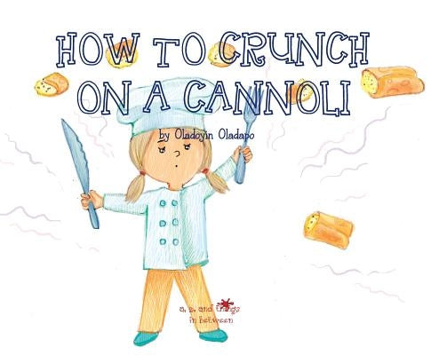 A, Z, and Things in Between: How to Crunch on a Cannoli by Oladapo, Oladoyin