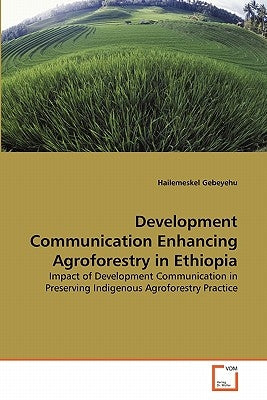 Development Communication Enhancing Agroforestry in Ethiopia by Gebeyehu, Hailemeskel