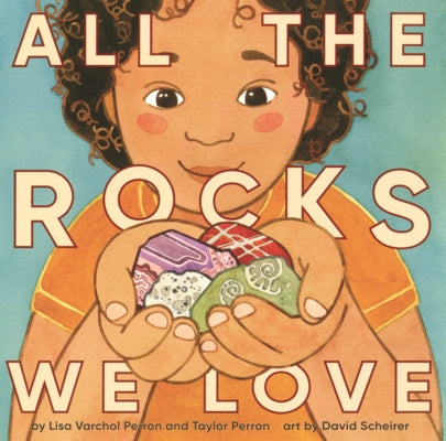 All the Rocks We Love by Perron, Lisa Varchol