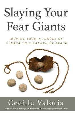 Slaying Your Fear Giants: Moving from a Jungle of Terror to a Garden of Peace by Valoria, Cecille