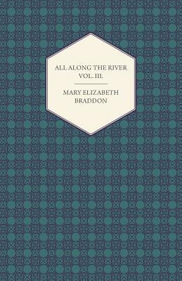 All Along the River Vol. III. by Braddon, Mary Elizabeth