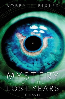 Mystery of the Lost Years by Bixler, Bobby J.