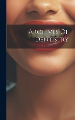 Archives Of Dentistry by Anonymous