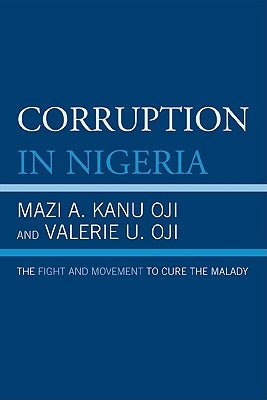Corruption in Nigeria: The Fight and Movement to Cure the Malady by Oji, Mazi A. Kanu