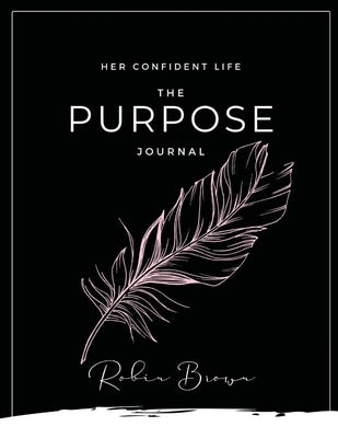The Purpose Journal by Brown, Robin