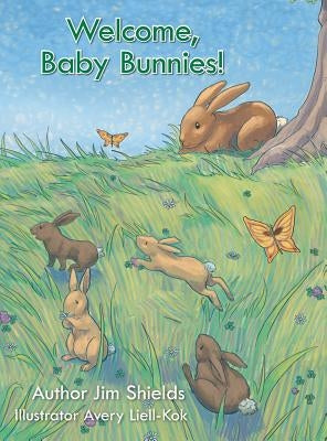 Welcome, Baby Bunnies! by Shields, Jim