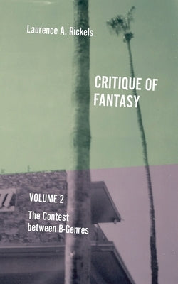 Critique of Fantasy, Vol. 2: The Contest between B-Genres by Rickels, Laurence a.