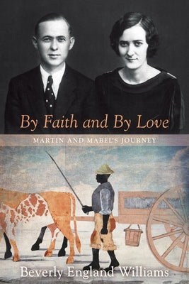 By Faith and by Love: Martin and Mabel's Journey by Williams, Beverly England