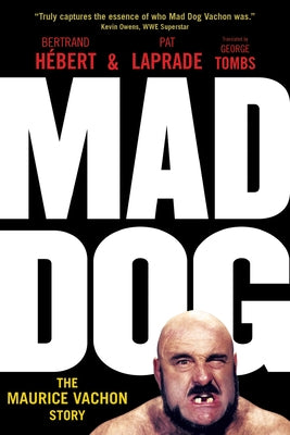 Mad Dog: The Maurice Vachon Story by Hébert, Bertrand