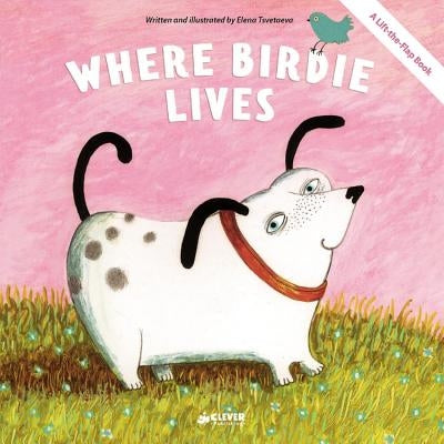 Where Birdie Lives: A Lift-The-Flap Book by Clever Publishing
