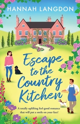 Escape to the Country Kitchen: A totally uplifting feel-good romance that will put a smile on your face! by Langdon, Hannah