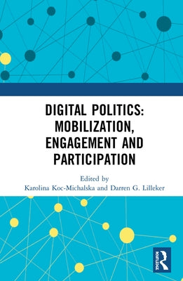 Digital Politics: Mobilization, Engagement and Participation by Koc-Michalska, Karolina