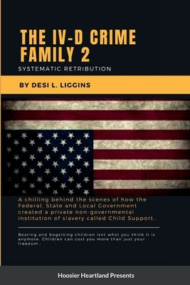 The IV-D Crime Family 2: Systematic Retribution by Liggins, Desi