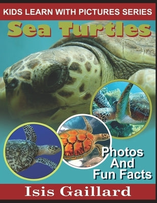 Sea Turtles: Photos and Fun Facts for Kids by Gaillard, Isis
