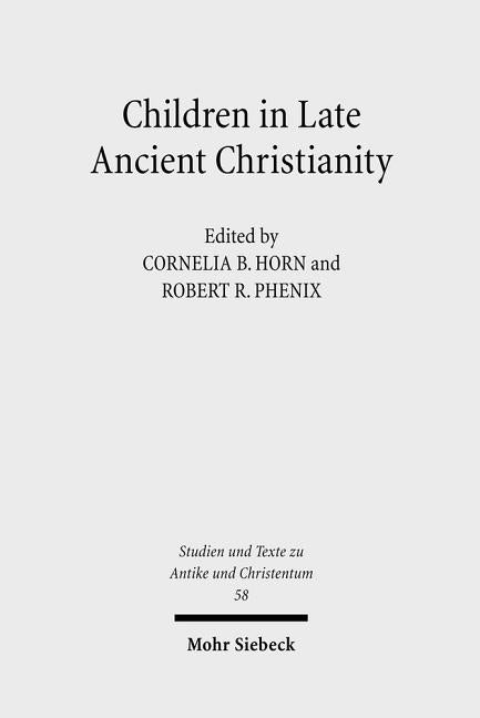 Children in Late Ancient Christianity by Horn, Cornelia