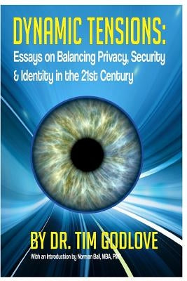 Dynamic Tensions: Essays on Balancing Privacy, Security and Identity in the 21st Century by Ball, Norman