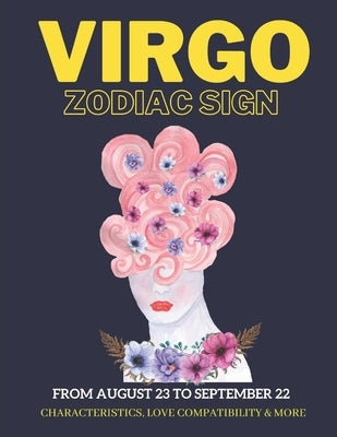 Virgo zodiac sign characteristics, love compatibility & More: (From August 23 to September 22): All you like to know about the Virgo zodiac sign by Sanjurjo, Daniel